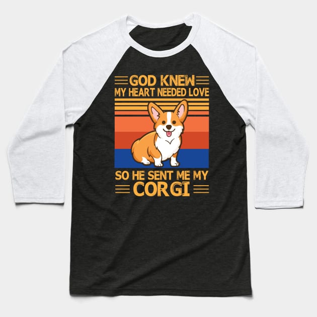 God Knew My Heart Needed Love So He Sent Me My Corgi Happy Dog Mother Father Summer Day Vintage Baseball T-Shirt by bakhanh123